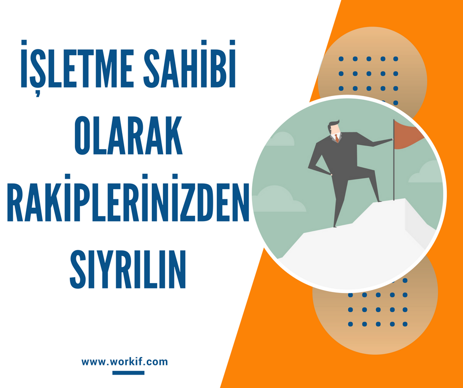 İŞLETME SAHİBİ OLARAK RAKİPLERİNİZDEN NASIL SIYRILIRSINIZ?