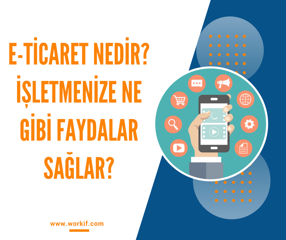 E-TİCARET NEDİR?  İŞLETMENİZE NE GİBİ FAYDALAR SAĞLAR?