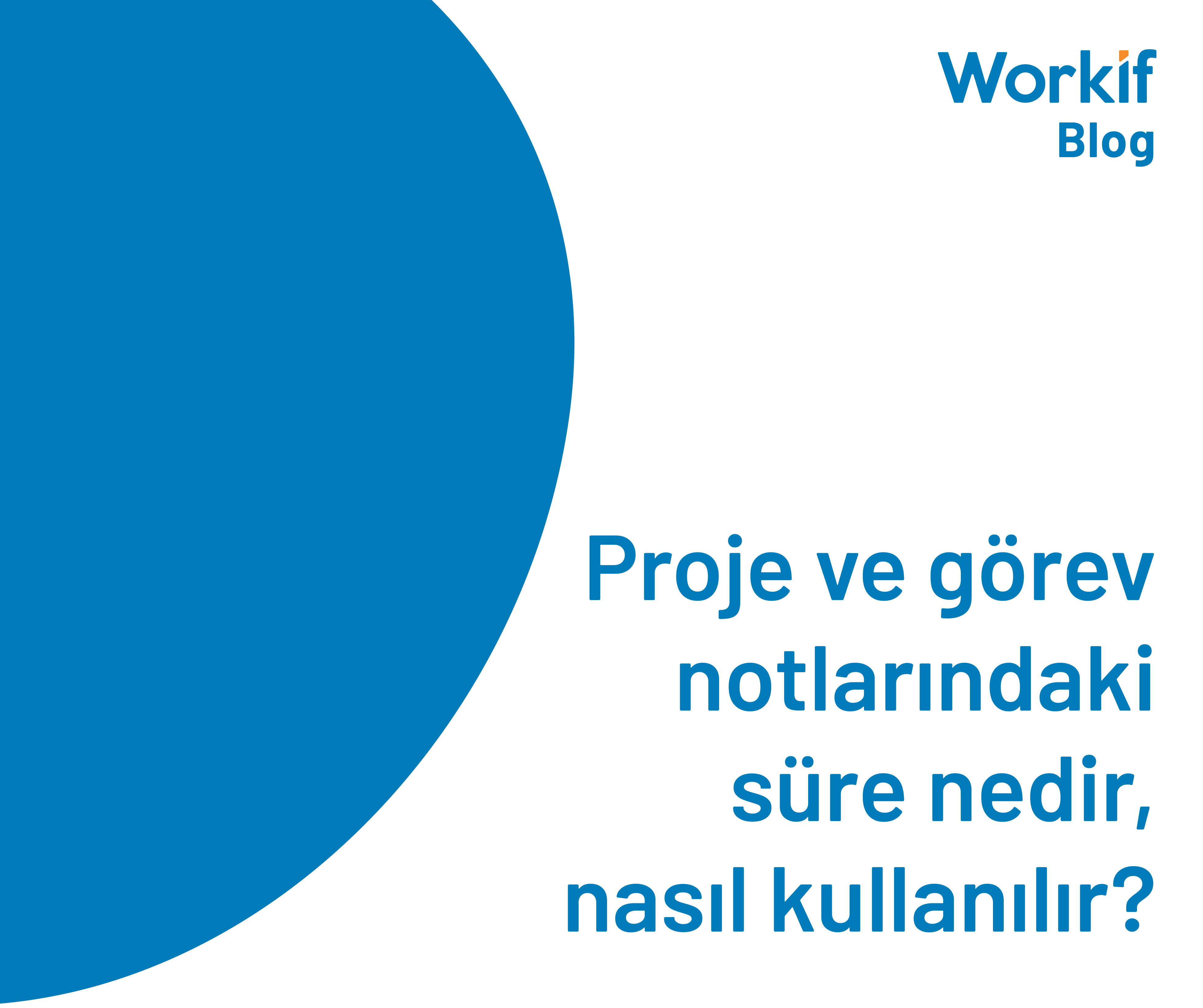 Proje ve Görev Notlarındaki Süre Nedir, Nasıl kullanılır?