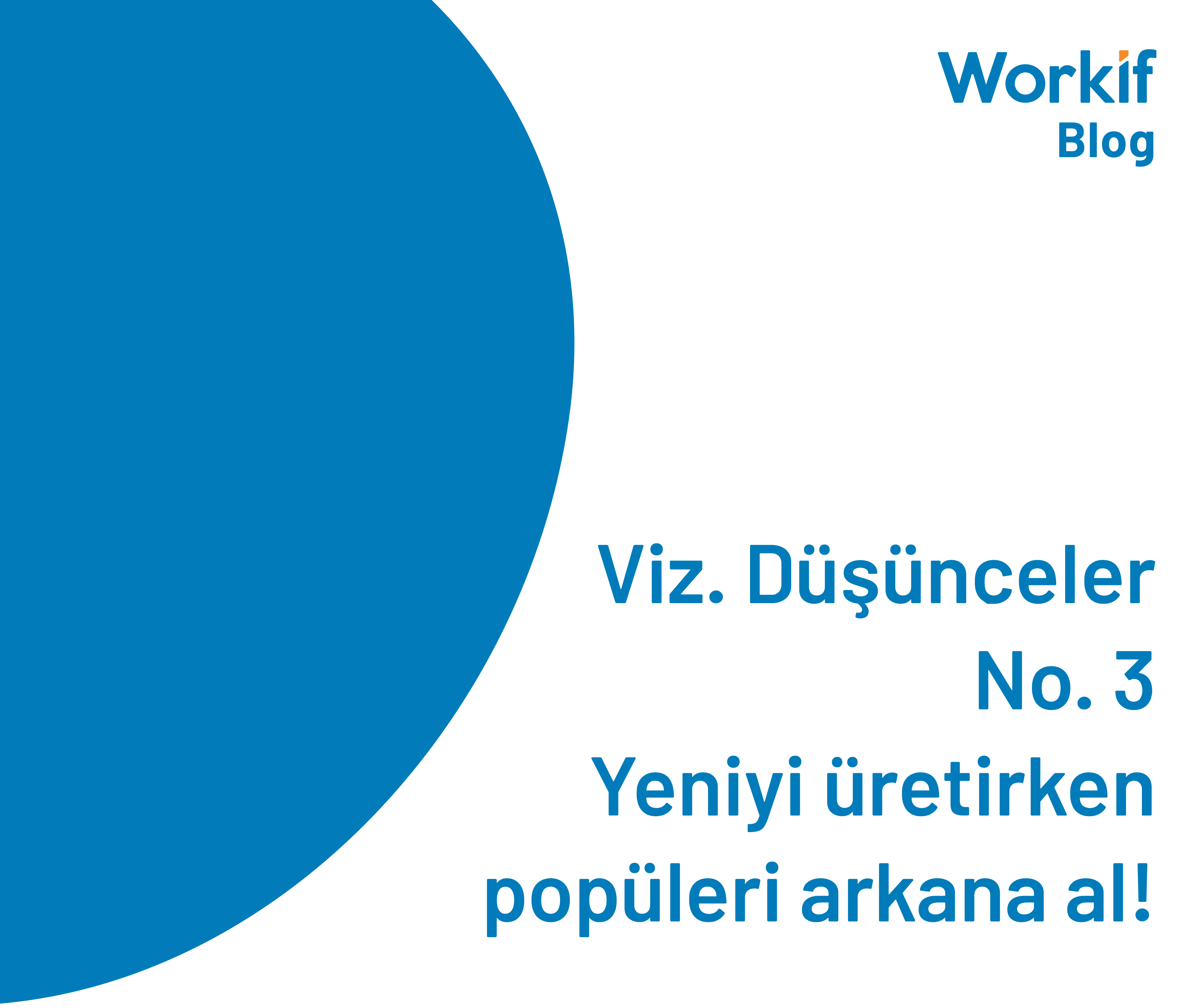 Vizyoner Düşünceler No. 3 | Yeniyi üretirken popüleri arkana al!