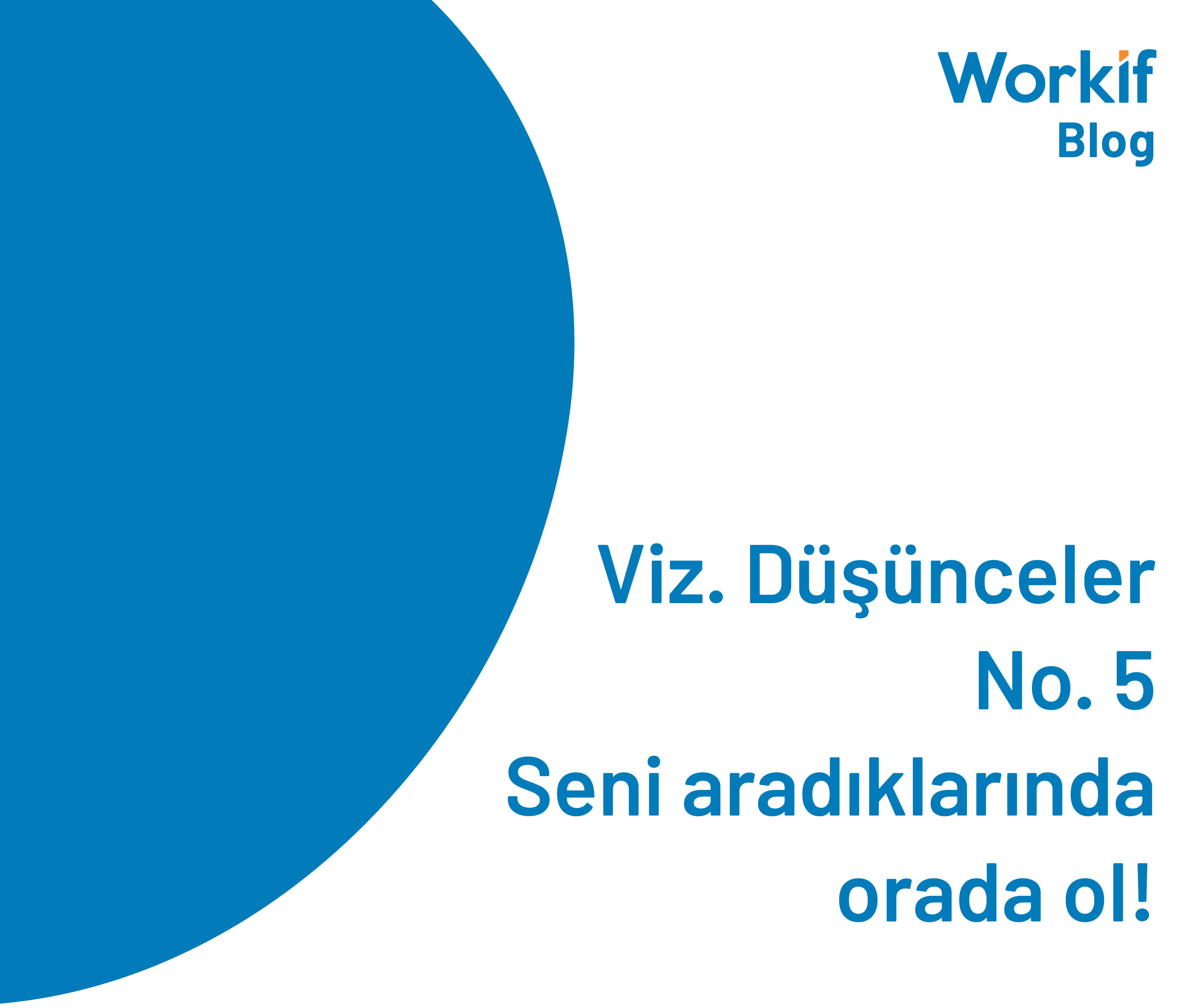 Viz. Düşünceler No. 5 | Seni aradıklarında orada ol!