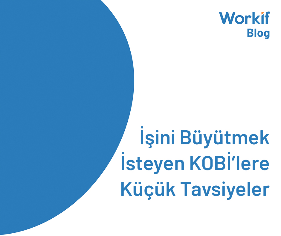 İşini Büyütmek İsteyen KOBİ'lere Küçük Tavsiyeler